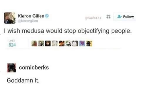 remarkable image of medusa stop objectifying people - Kieron Gillen kerongillen 3.14 9 I wish medusa would stop objectifying people. 624 comicberks Goddamn it.