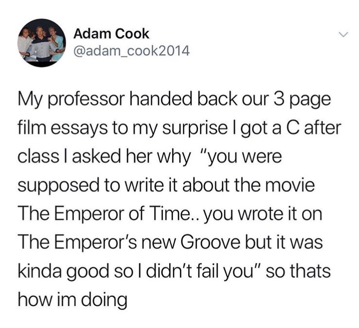 remarkable image of dad bods are better meme - Adam Cook My professor handed back our 3 page film essays to my surprise I got a C after class I asked her why "you were supposed to write it about the movie The Emperor of Time.. you wrote it on The Emperor'