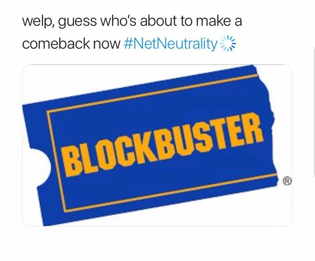 blockbuster net neutrality meme - welp, guess who's about to make a comeback now Blockbuster