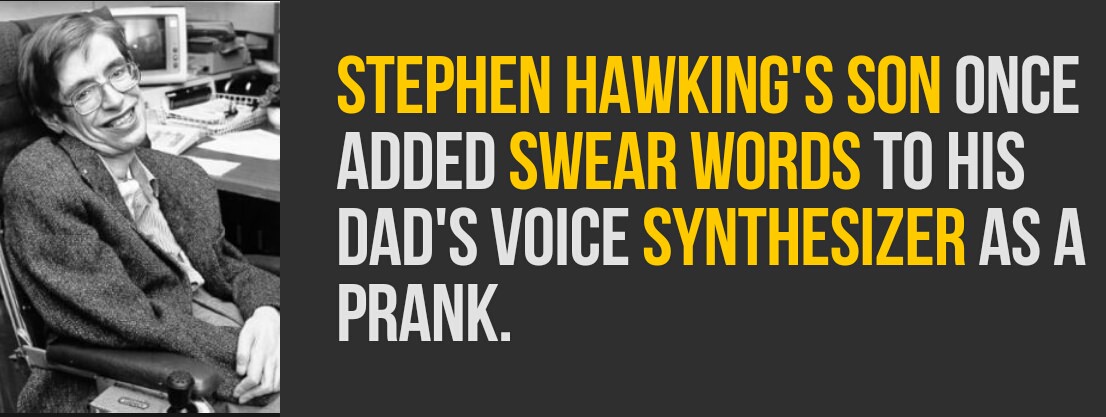 human behavior - Stephen Hawking'S Son Once Added Swear Words To His Dad'S Voice Synthesizer As A Prank.