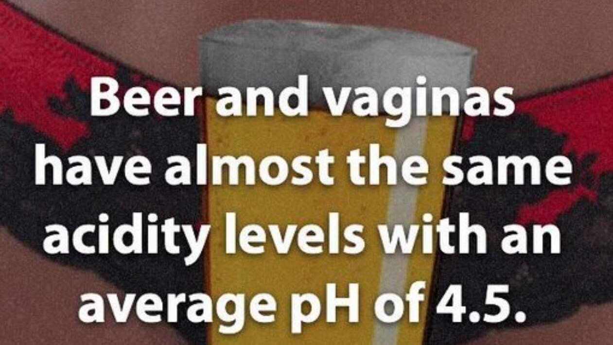 photo caption - Beer and vaginas have almost the same acidity levels with an average pH of 4.5.