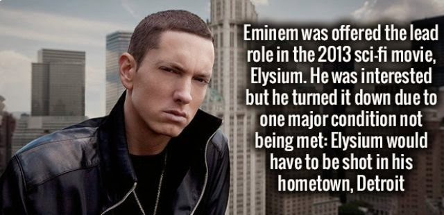 Eminem was offered the lead role in the 2013 scifi movie, Elysium. He was interested but he turned it down due to one major condition not being met Elysium would have to be shot in his hometown, Detroit