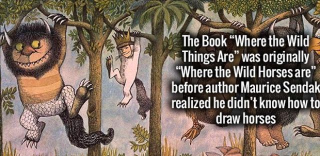 wild things are hi res - The Book Where the Wild Things Are was originally "Where the Wild Horses are" before author Maurice Sendak realized he didn't know how to draw horses
