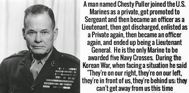 badasses in history - A man named Chesty Puller joined the U.S. Marines as a private, got promoted to Sergeant and then became an officer as a Lieutenant, then got discharged, enlisted as a Private again, then became an officer again, and ended up being a