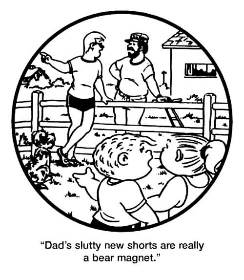 dysfunctional family circus - "Dad's slutty new shorts are really a bear magnet."