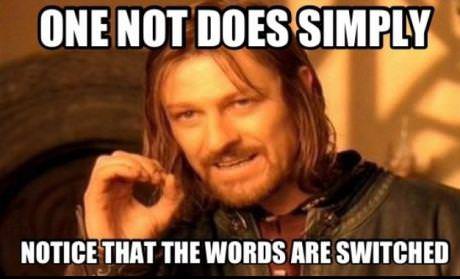 one does not simply meme - One Not Does Simply Notice That The Words Are Switched