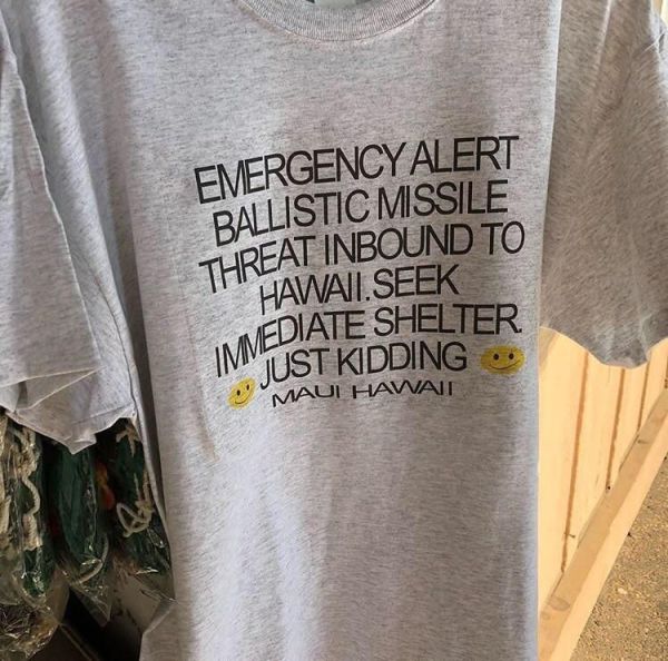 t shirt - Emergency Alert Ballistic Missile Threat Inbound To "Hawaii.Seek Mediate Shelter Imust Kidding 'Maul Hawait