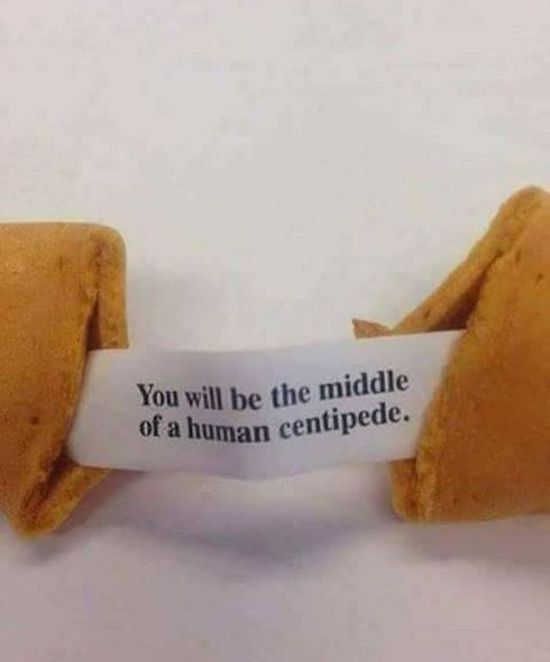 you will be in the middle - You will be the middle of a human centipede.