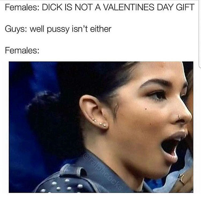 random valentines day dick meme - Females Dick Is Not A Valentines Day Gift Guys well pussy isn't either Females