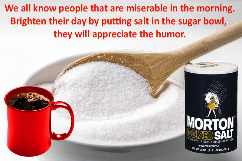 funny meme about brightening someone's morning but hilariously switching their sugar with salt for their coffee