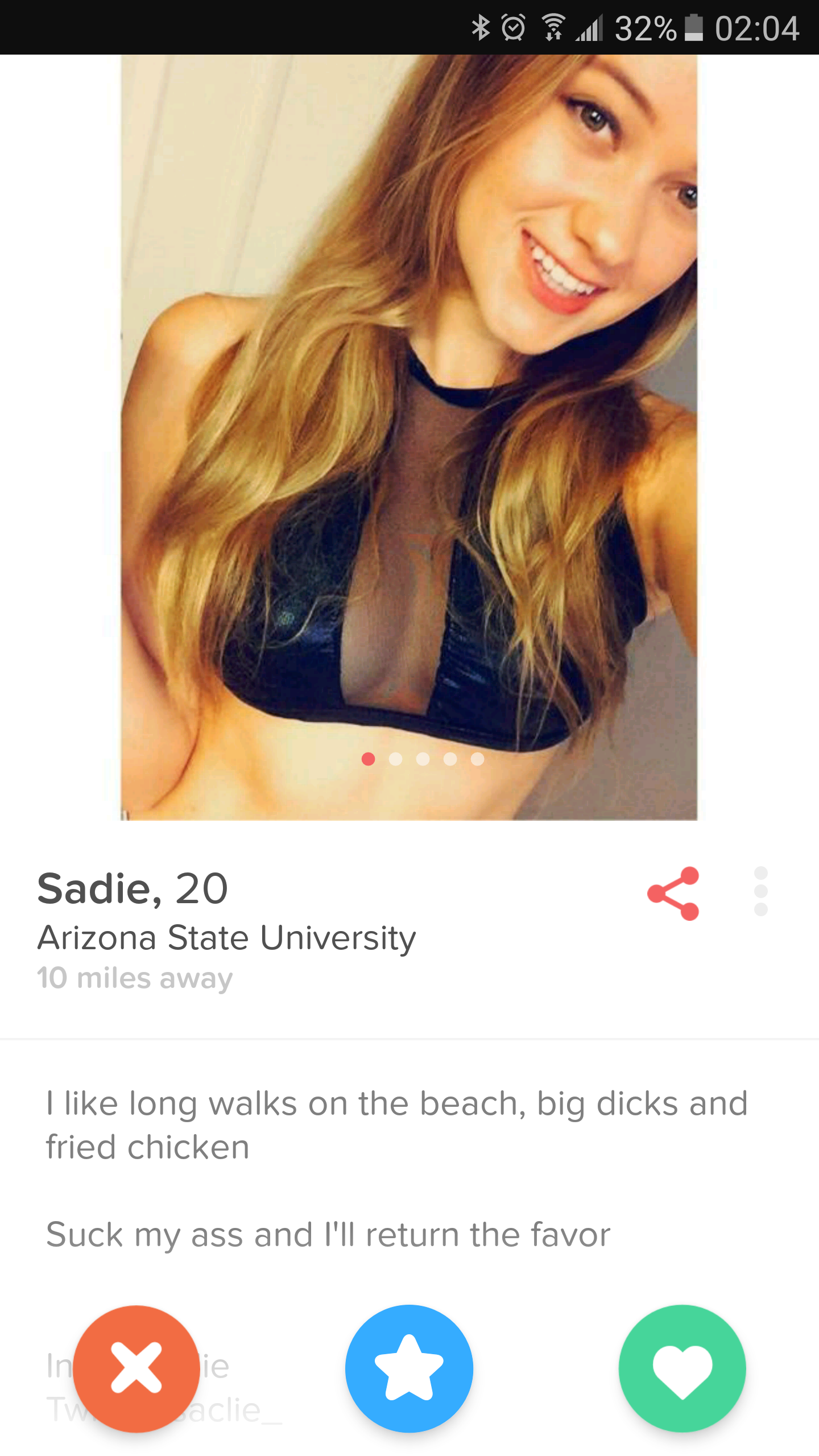 tinder ass - 0 .32% Sadie, 20 Arizona State University 10 miles away I long walks on the beach, big dicks and fried chicken Suck my ass and I'll return the favor