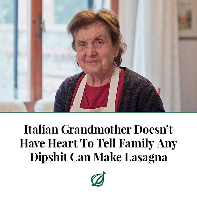 onion - Italian Grandmother Doesn't Have Heart To Tell Family Any Dipshit Can Make Lasagna