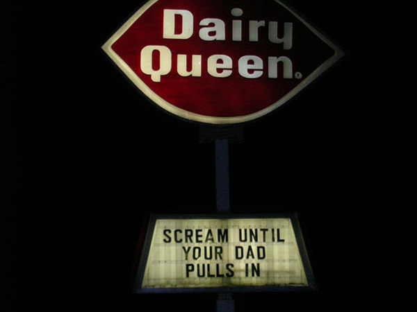 street sign - Dairy Queen. Scream Until Your Dad Pulls In