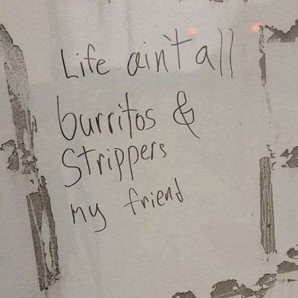 life ain t all burritos and strippers - I Life ain't all e burritos & 2 Strippers my friend