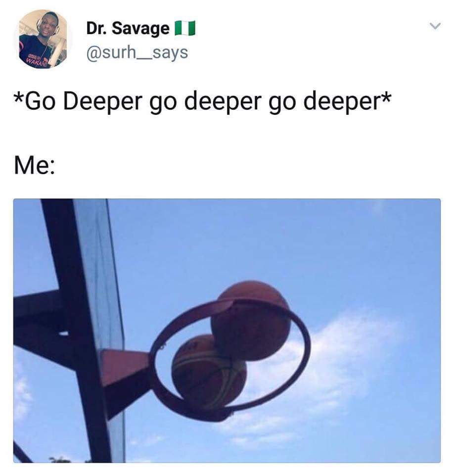 amazing picture of her deeper me meme - Dr. Savage 1 Go Deeper go deeper go deeper Me