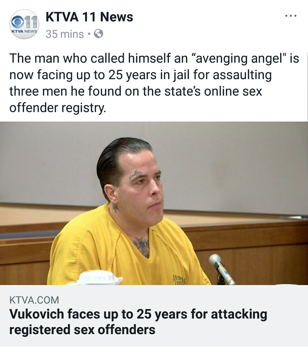 amazing picture of photo caption - 011 Ktva 11 News 35 mins. The man who called himself an "avenging angel" is now facing up to 25 years in jail for assaulting three men he found on the state's online sex offender registry. Ktva.Com Vukovich faces up to 2