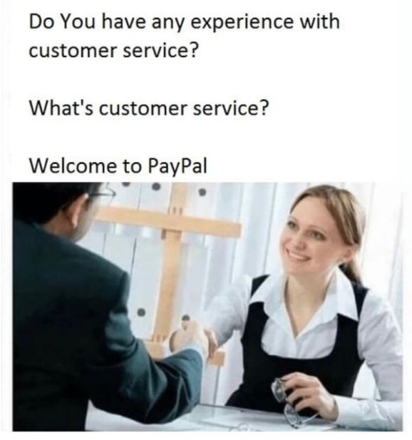 tell me about yourself meme - Do You have any experience with customer service? What's customer service? Welcome to PayPal