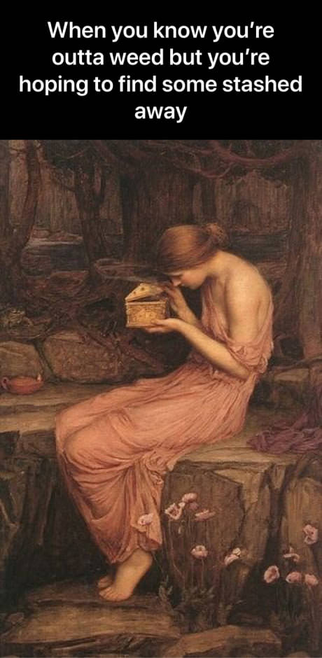 john william waterhouse psyche opening the golden box - When you know you're outta weed but you're hoping to find some stashed away