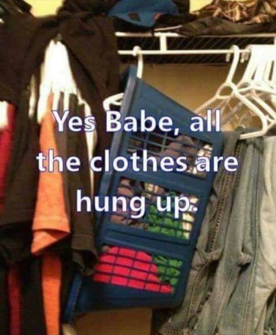 yes i hung the clothes - Ves Babe, all the clothes,re hung up
