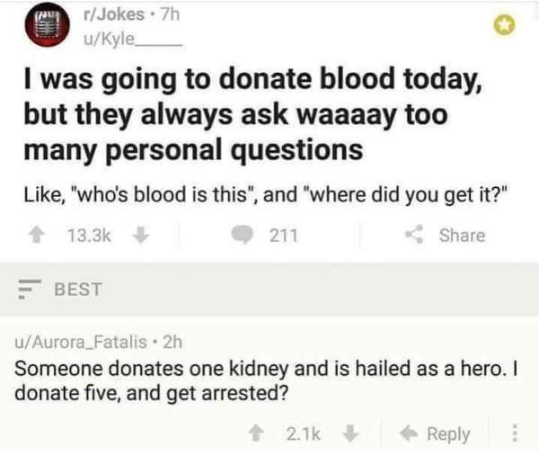do you think donated the ass meme - rJokes .7h uKyle I was going to donate blood today, but they always ask waaaay too many personal questions , "who's blood is this", and "where did you get it?" 211 Best uAurora_Fatalis. 2h Someone donates one kidney and