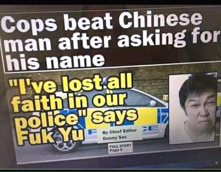 random fuk yu meme - Cops beat Chinese man after asking for his name "I've lost all faith in our police" says Fk Yumemi By Chief Editor Danny Soz Full Story Pacos