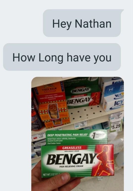 bengay meme - Hey Nathan How Long have you Bengay Bengay S T Deep Penetrating Pain Relief Relie from minor arthritis, becioche Se jom pon feel better faster Greaseless Non Greast Cran Bengay Pain Relieving Cream Net WT2QZ 57