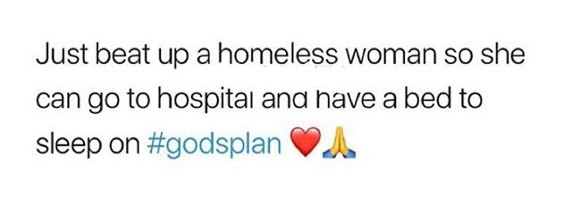 Tweet of someone who just beat up a homeless woman so she can go to hospital and have a bed