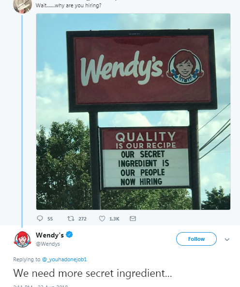 memes - display advertising - Wait......why are you hiring? Wendy's light Quality Is Our Recipe Our Secret Ingredient Is Our People Now Hiring 55 7 272 Wendy's v We need more secret ingredient...
