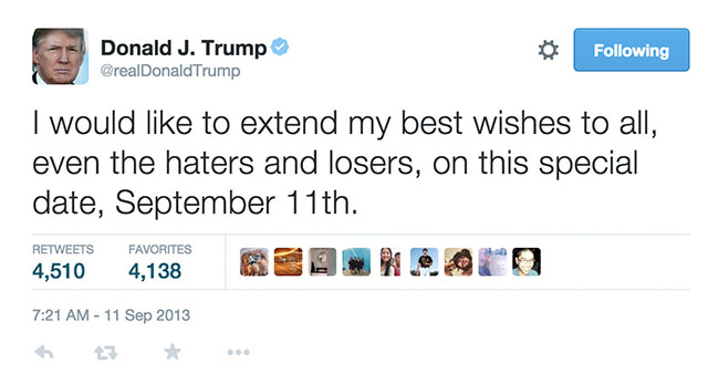 memes - trump haters tweet - Donald J. Trump Trump ing I would to extend my best wishes to all, even the haters and losers, on this special date, September 11th. 4,510 4,138 p. 0 Favorites
