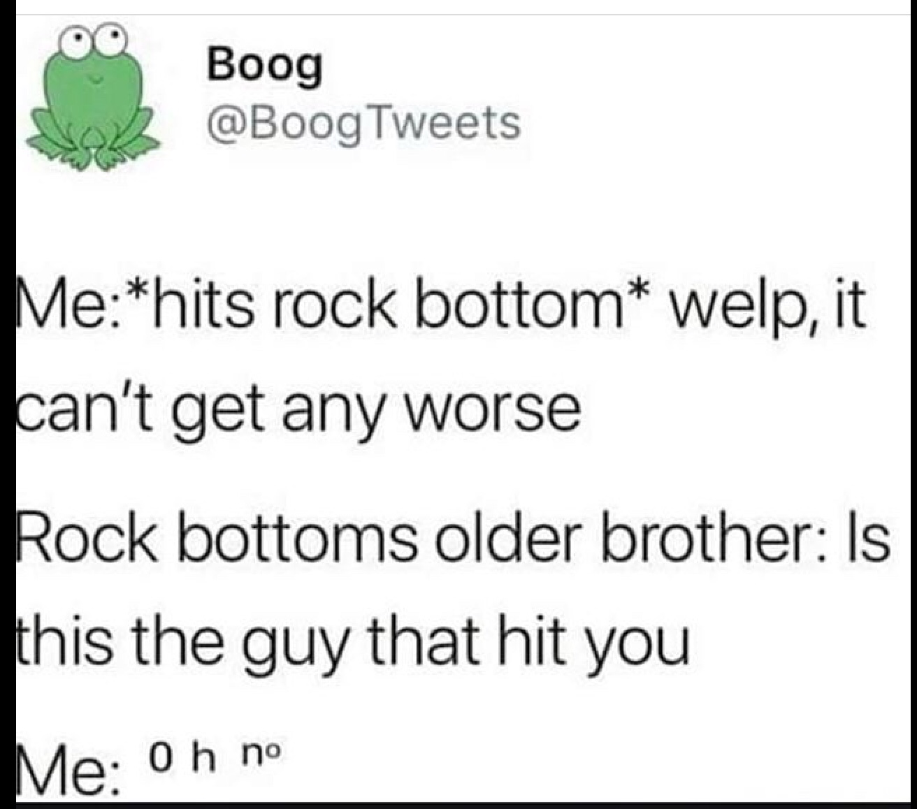handwriting - Boog Tweets Mehits rock bottom welp, it can't get any worse Rock bottoms older brother Is this the guy that hit you Me Oh no