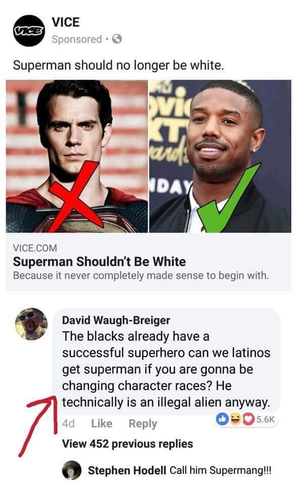 left wing propaganda - Vio Vice Sponsored Superman should no longer be white. Vice.Com Superman Shouldn't Be White Because it never completely made sense to begin with. David WaughBreiger The blacks already have a successful superhero can we latinos get s