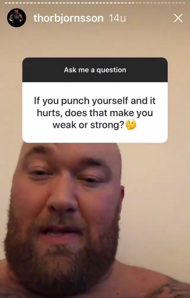 beard - thorbjornsson 14u Ask me a question If you punch yourself and it hurts, does that make you weak or strong?