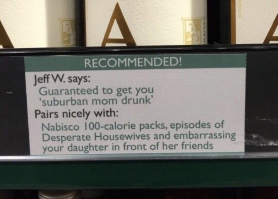 signage - Recommended! Jeff W. says Guaranteed to get you 'suburban mom drunk Pairs nicely with Nabisco 100calorie packs, episodes of Desperate Housewives and embarrassing your daughter in front of her friends