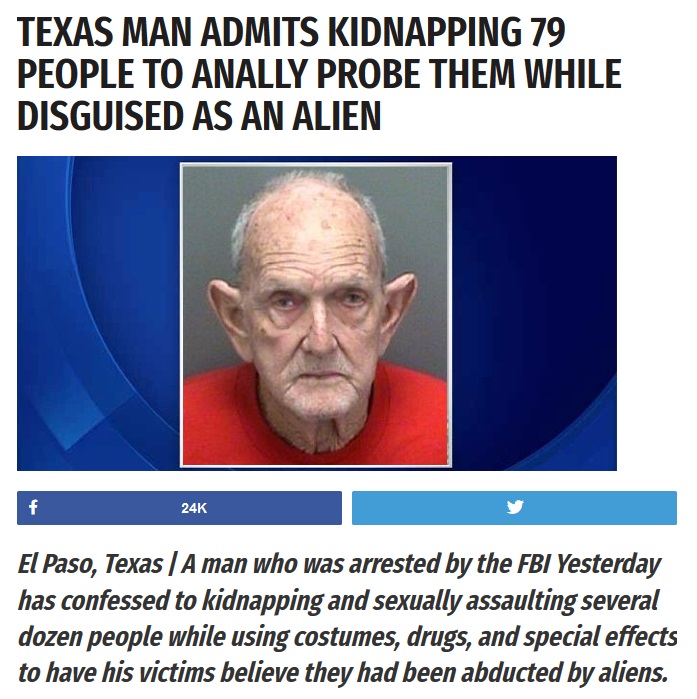 texas man admits kidnapping 79 - Texas Man Admits Kidnapping 79 People To Anally Probe Them While Disguised As An Alien 24K El Paso, Texas | A man who was arrested by the Fbi Yesterday has confessed to kidnapping and sexually assaulting several dozen peop
