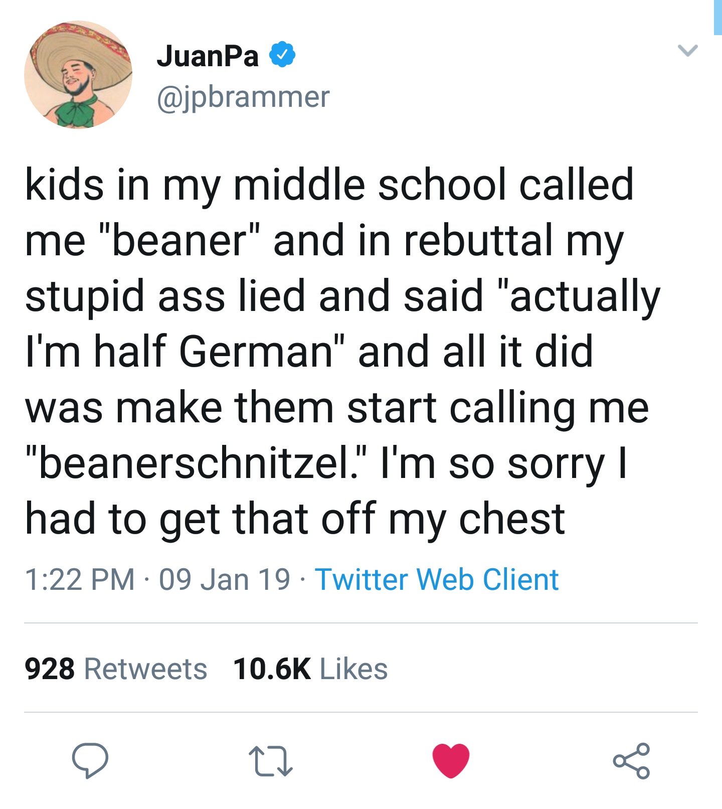 ImAllexx - JuanPa kids in my middle school called me "beaner" and in rebuttal my stupid ass lied and said "actually I'm half German" and all it did was make them start calling me "beanerschnitzel." I'm so sorry | had to get that off my chest 09 Jan 19 Twi