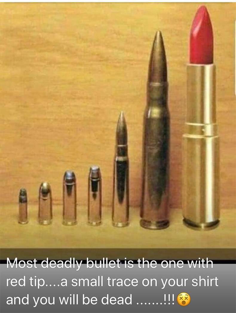 most deadly bullet lipstick - Most deadly bullet is the one with red tip....a small trace on your shirt and you will be dead .......!!!