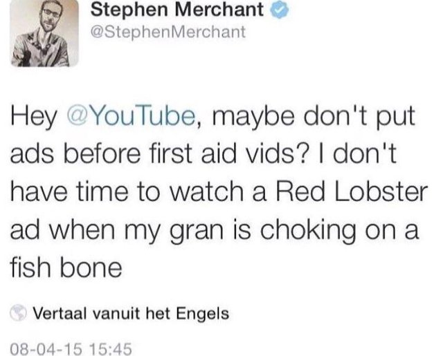 can i get a kiss and can you make it last forever meme - Stephen Merchant Merchant Hey , maybe don't put ads before first aid vids? I don't have time to watch a Red Lobster ad when my gran is choking on a fish bone Vertaal vanuit het Engels 080415