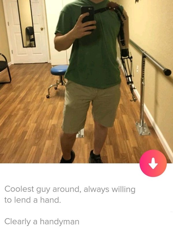 tinder - standing - Coolest guy around, always willing to lend a hand. Clearly a handyman