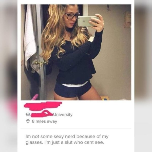 tinder - im just a slut who cant see - University 8 miles away Im not some sexy nerd because of my glasses. I'm just a slut who cant see.