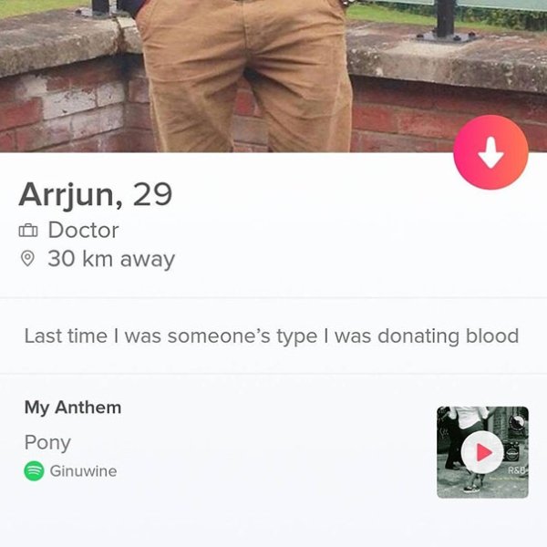 tinder - cool tinder bio - Arrjun, 29 Doctor 30 km away Last time I was someone's type I was donating blood My Anthem Pony a Ginuwine