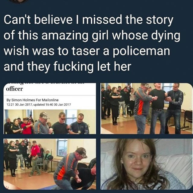 presentation - Can't believe I missed the story of this amazing girl whose dying wish was to taser a policeman and they fucking let her officer By Simon Holmes For Mailonline updated