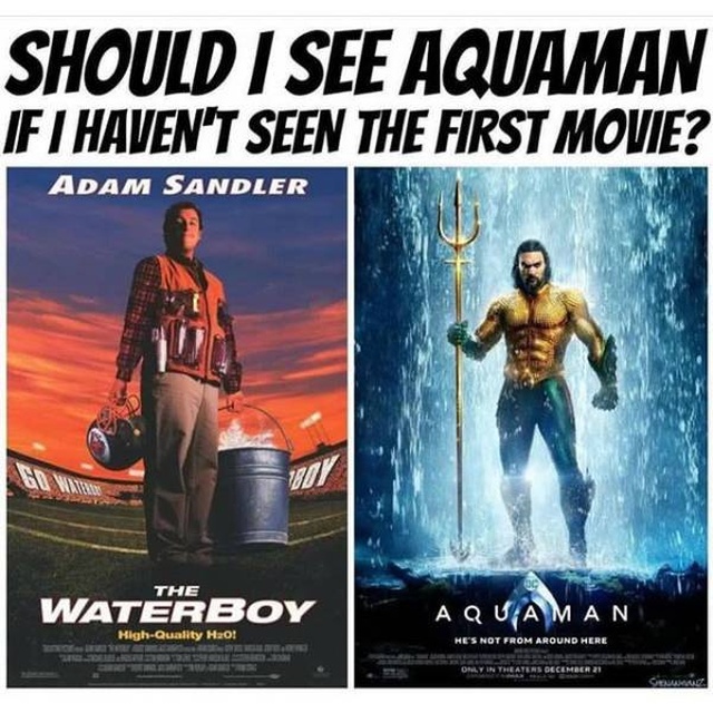 random aquaman memes - Should I See Aquaman If I Haven'T Seen The First Movie? Adam Sandler 0 The Waterboy Aquaman Hes Not From Around Here HighQuality Hao!