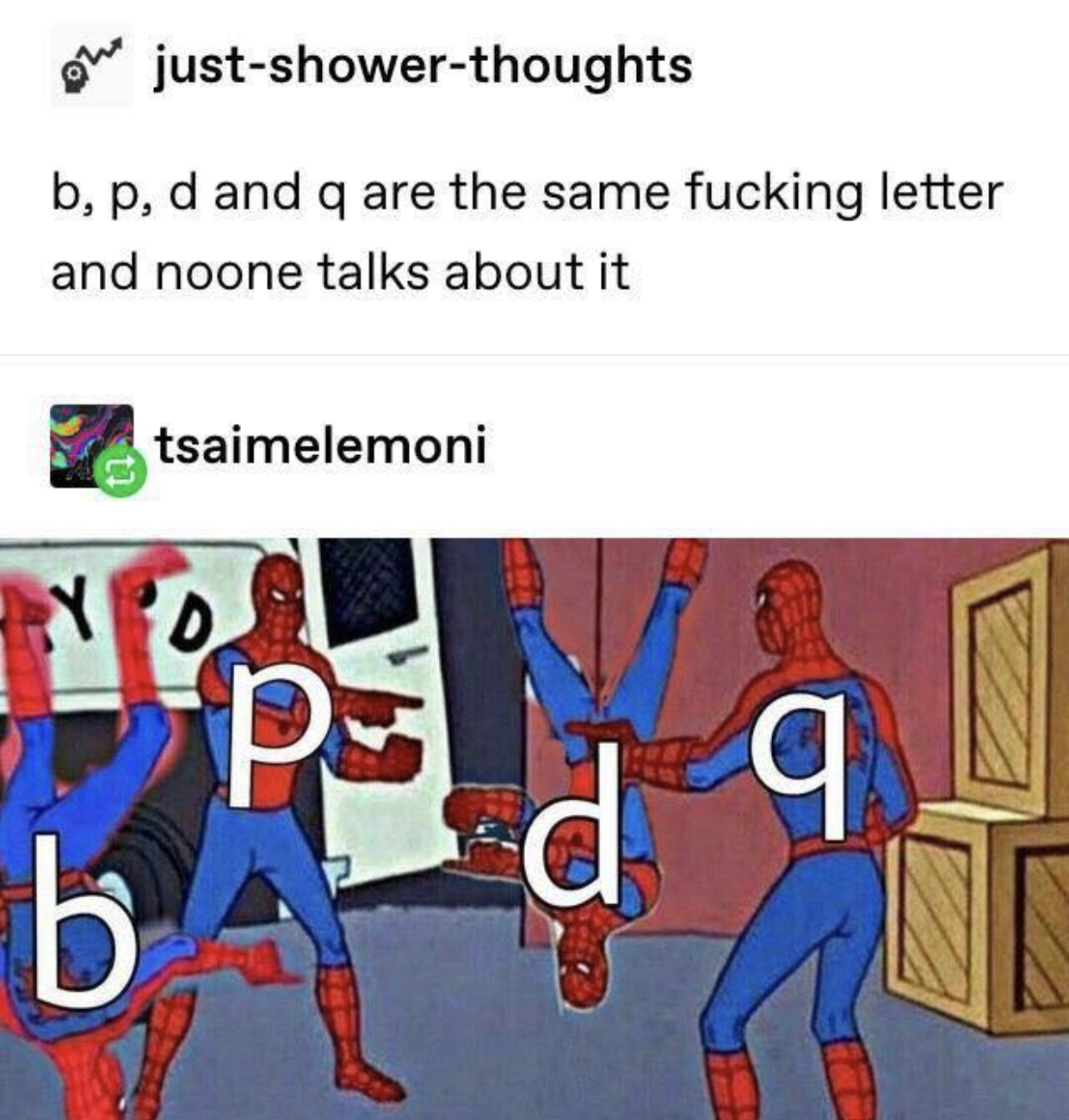 asian letters look the same - on justshowerthoughts b, p, d and q are the same fucking letter and noone talks about it tsaimelemoni