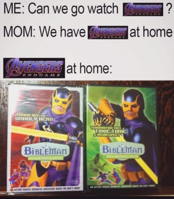 bibleman endgame - otech Venders? Me Can we go watch Se Mom We have at home Avenders at home End Game Nou Unholv Hero Terte The Toxic Tonic Dicies Pece Bibleman BiBLEMAN Pour