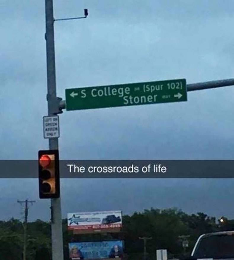 random pics - crossroads of life meme - s College Spur 102 Stoner The crossroads of life
