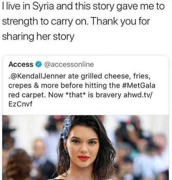 random pics - kendall jenner afp - I live in Syria and this story gave me to strength to carry on. Thank you for sharing her story Access . Jenner ate grilled cheese, fries, crepes & more before hitting the red carpet. Now that is bravery ahwd.tv EzCnvf