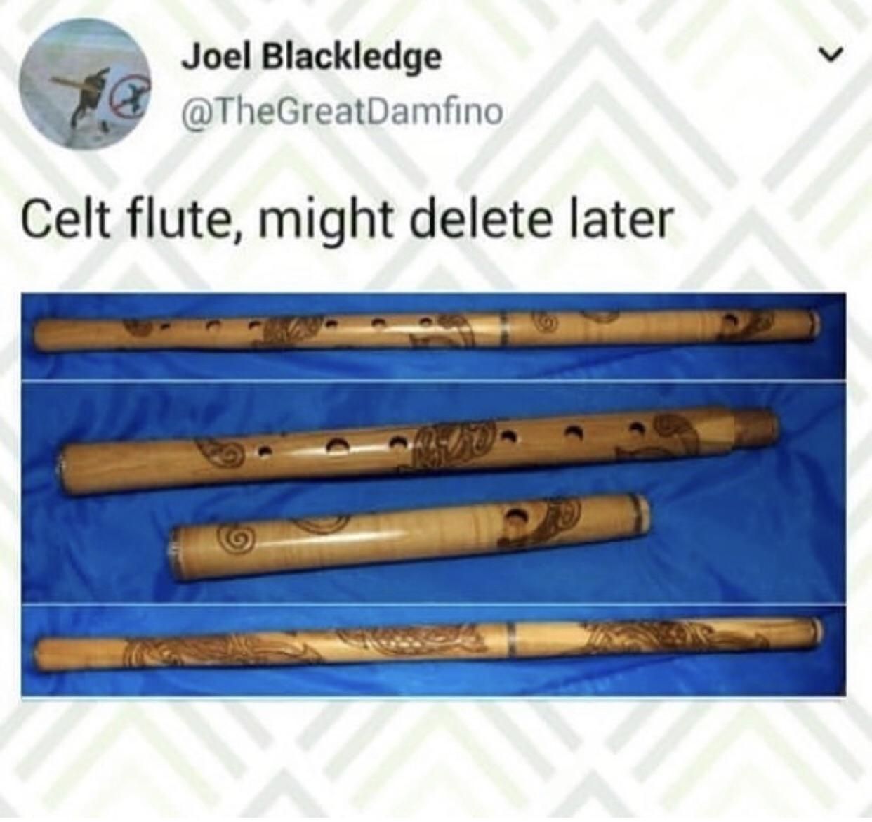 random pics - Meme - Joel Blackledge Celt flute, might delete later