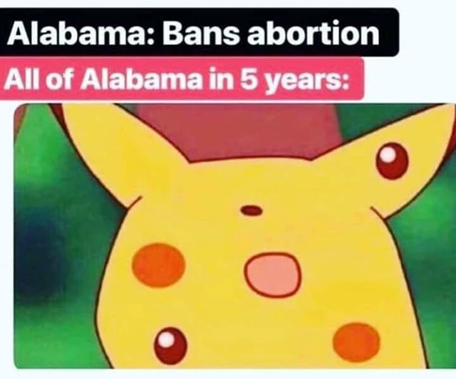 cool pic Humour - Alabama Bans abortion All of Alabama in 5 years