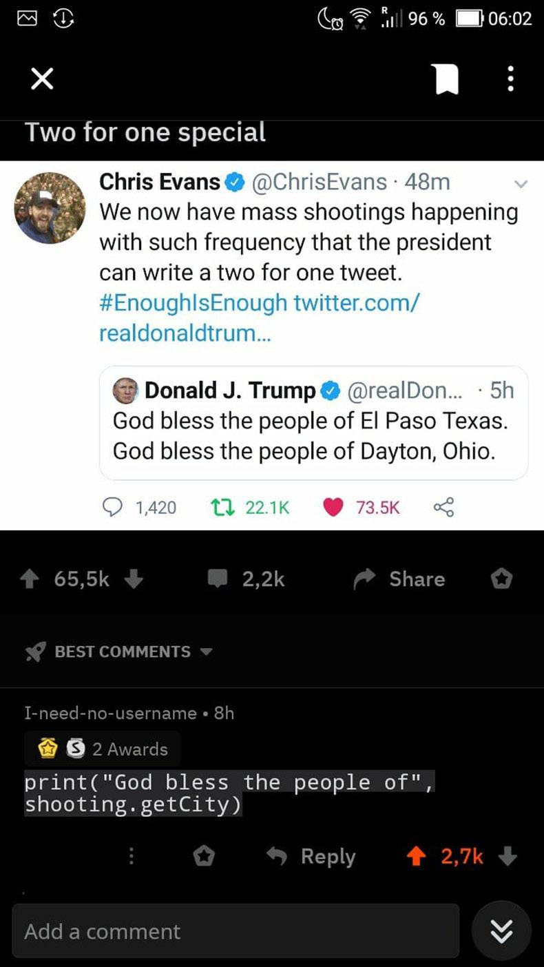 comedyheaven - Co . 96% Two for one special Chris Evans 48m v We now have mass shootings happening with such frequency that the president can write a two for one tweet. twitter.com realdonaldtrum... Donald J. Trump ... 5h God bless the people of El Paso T