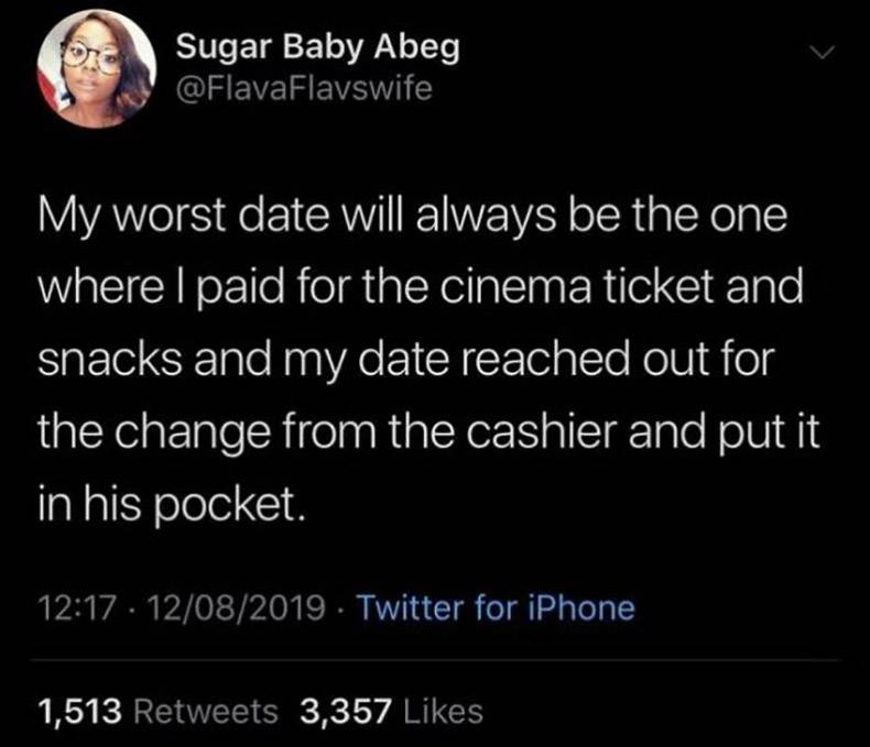 random atmosphere - Pro Sugar Baby Abeg My worst date will always be the one where I paid for the cinema ticket and snacks and my date reached out for the change from the cashier and put it in his pocket. 12082019. Twitter for iPhone 1,513 3,357